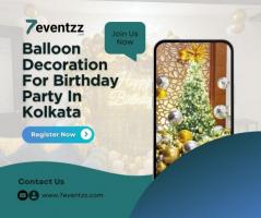 Explore Best Balloon Decoration For Birthday Party In Kolkata - 7eventzz