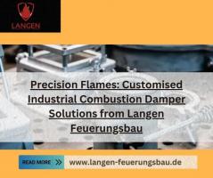 Precision Flames: Customised Industrial Combustion Damper Solutions from Langen Feuerungsbau
