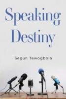 Speaking Destiny: A Book About Life And Destiny
