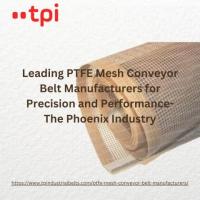 Leading PTFE Mesh Conveyor Belt Manufacturers for Precision and Performance-The Phoenix Industry
