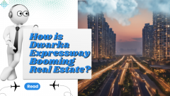 How is Dwarka Expressway Booming Real Estate?