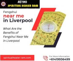 What Are the Benefits of Fengshui Near Me in Liverpool