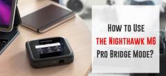 How to Use the Nighthawk M6 Pro Bridge Mode?