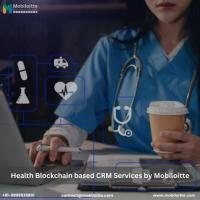  Health Blockchain based CRM Services by Mobiloitte