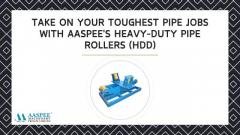 Take on Your Toughest Pipe Jobs with Aaspee's Heavy-Duty Pipe Rollers (HDD)