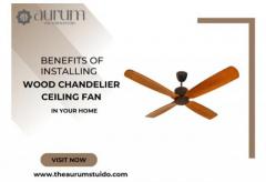 Benefits Of Wood Chandelier Ceiling Fans | The Aurum 