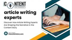 Discover How Article Writing Experts Are Shaping the Narrative in the Content Story