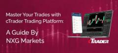 NXGMarkets: Your Best cTrader Broker for Flawless Trading Experience