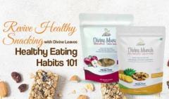Revive Healthy Snacking with Divine Leaves- Healthy Eating Habits 101