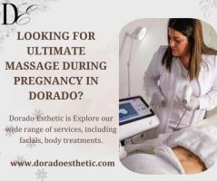 Looking for Ultimate Massage During Pregnancy in Dorado?              