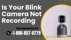 Is Your Blink Camera Not Recording | Call +1-800-857-0779