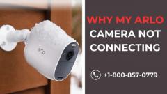 Why My Arlo Camera Not Connecting | Call +1-800-857-0779