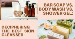 Is Bar Soap Or Body Wash Better For Cleaning Your Body?