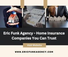 Eric Funk Agency - Home Insurance Companies You Can Trust