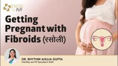 Getting Pregnant with Fibroids(रसौली)? Dr Rhythm Gupta